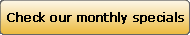 Check our monthly specials